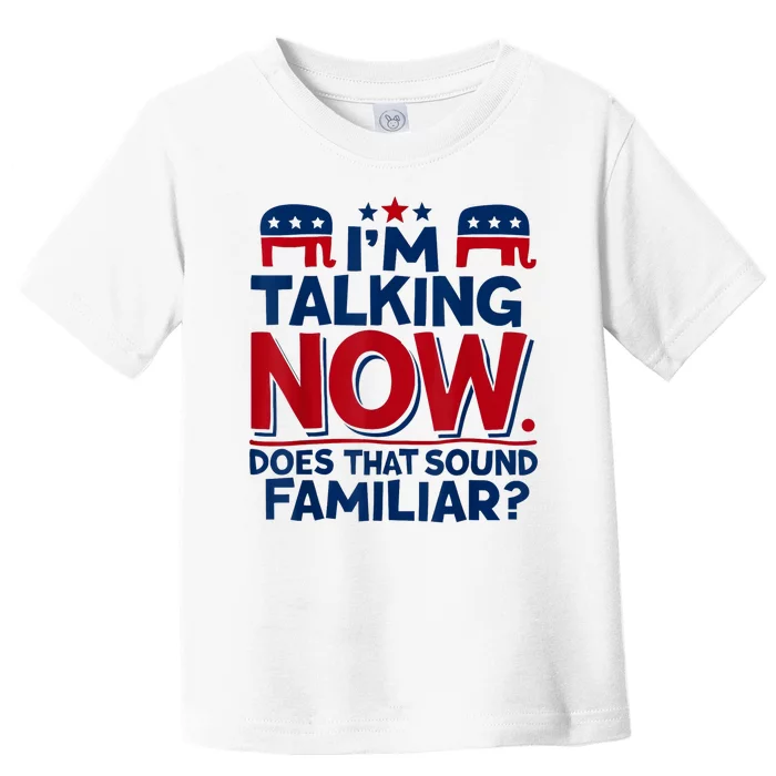 IM Talking Now Does That Sound Familiar Trump For President Toddler T-Shirt