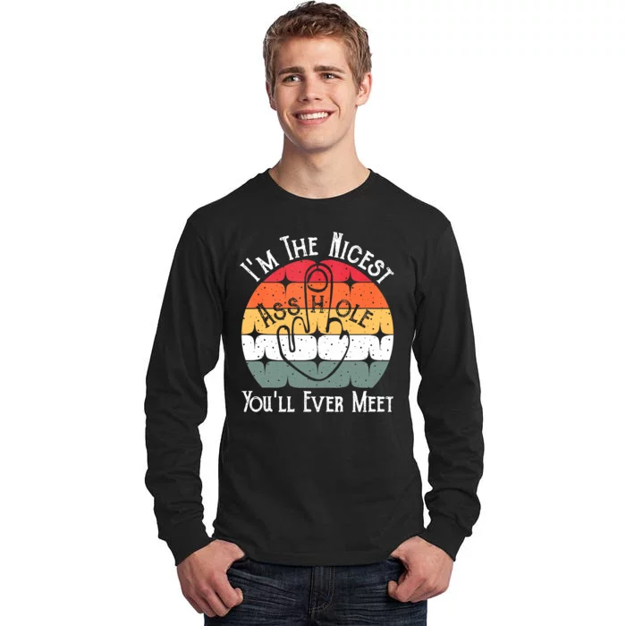 I'm The Nicest Asshole You'll Ever Meet Funny Asshole Tall Long Sleeve T-Shirt