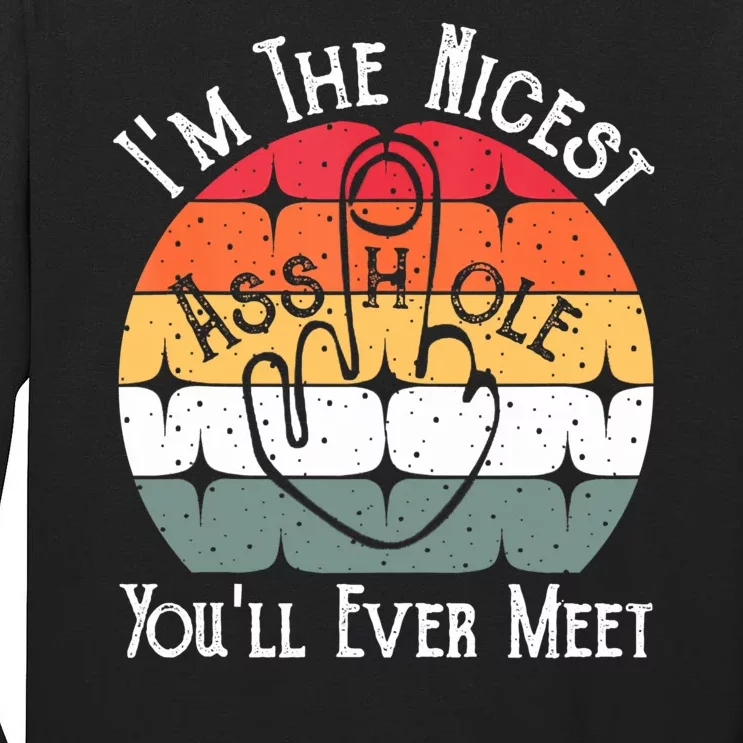 I'm The Nicest Asshole You'll Ever Meet Funny Asshole Tall Long Sleeve T-Shirt