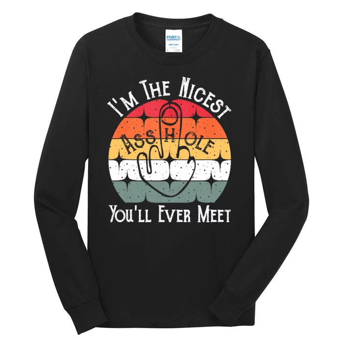 I'm The Nicest Asshole You'll Ever Meet Funny Asshole Tall Long Sleeve T-Shirt