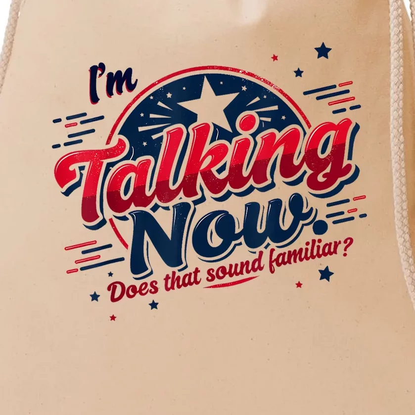 IM Talking Now Does That Sound Familiar Trump For President Drawstring Bag