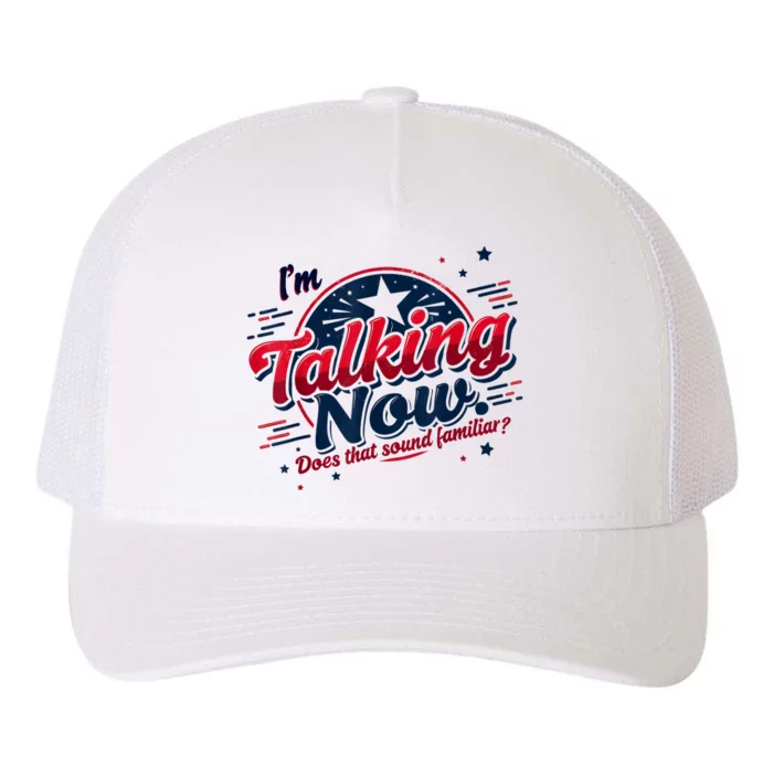 IM Talking Now Does That Sound Familiar Trump For President Yupoong Adult 5-Panel Trucker Hat