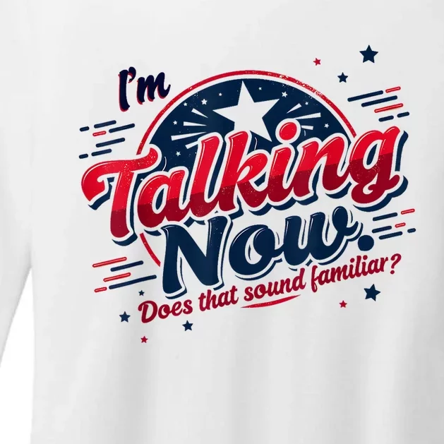 IM Talking Now Does That Sound Familiar Trump For President Womens CVC Long Sleeve Shirt