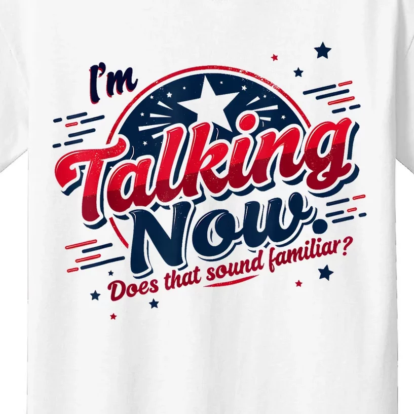 IM Talking Now Does That Sound Familiar Trump For President Kids T-Shirt