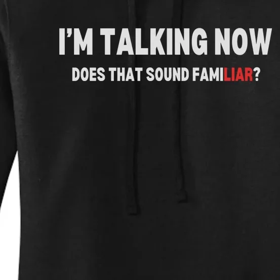 IM Talking Now Does That Sound Familiar Trump Women's Pullover Hoodie