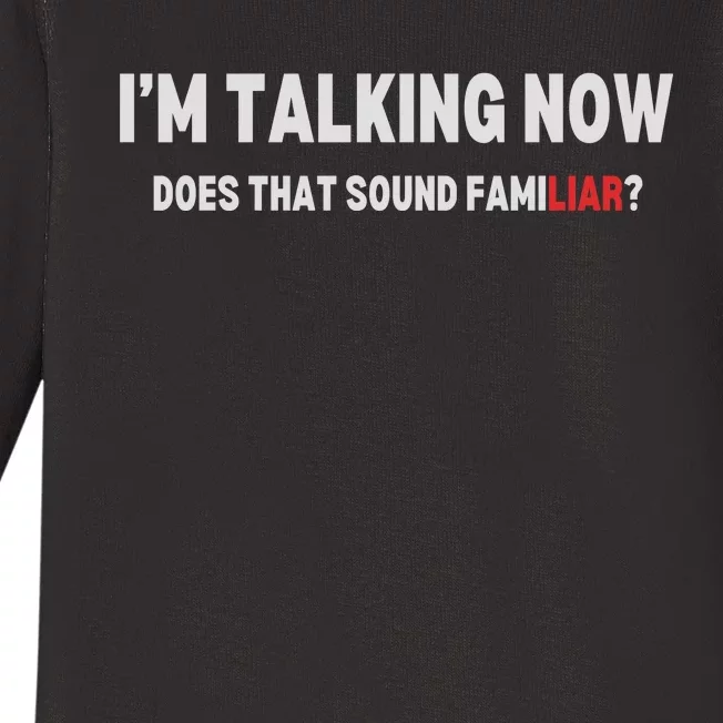 IM Talking Now Does That Sound Familiar Trump Baby Long Sleeve Bodysuit