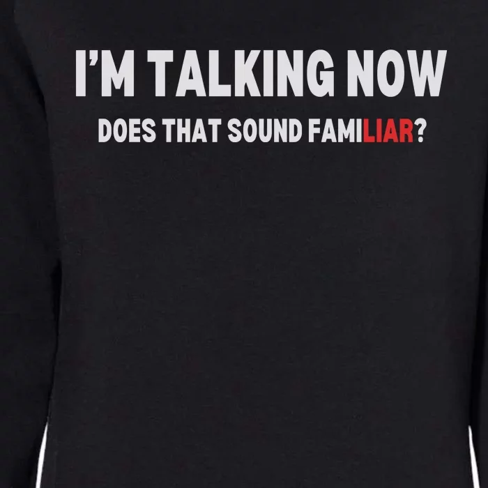 IM Talking Now Does That Sound Familiar Trump Womens California Wash Sweatshirt