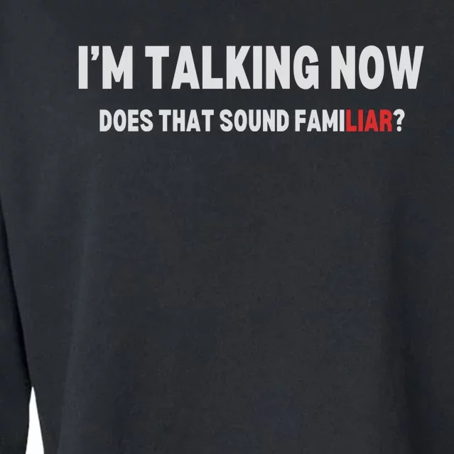 IM Talking Now Does That Sound Familiar Trump Cropped Pullover Crew