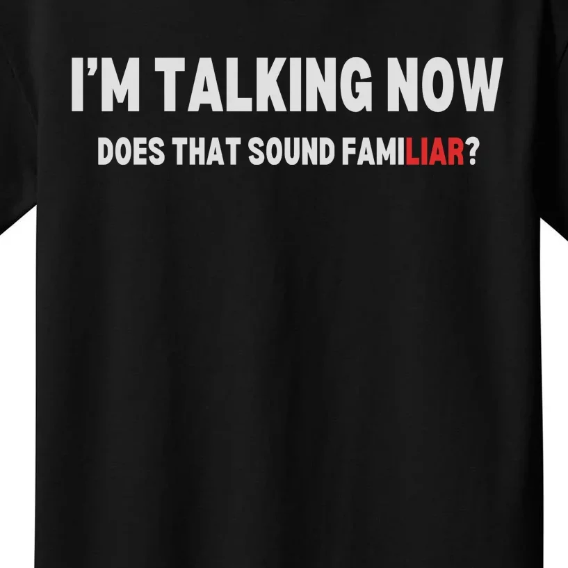 IM Talking Now Does That Sound Familiar Trump Kids T-Shirt