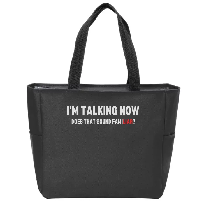 IM Talking Now Does That Sound Familiar Trump Zip Tote Bag