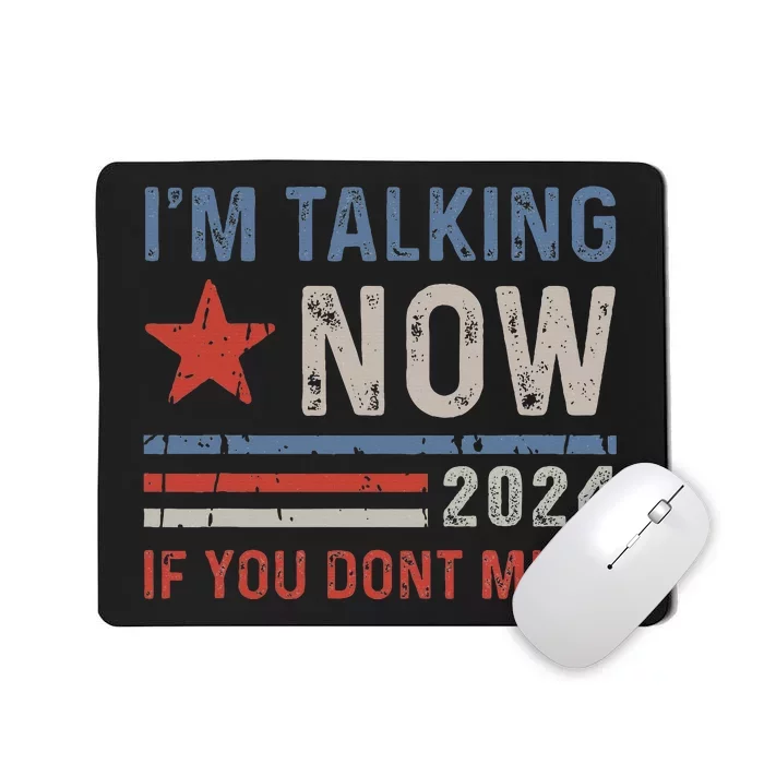 IM Talking Now If You DonT Mind Trump 2024 Mousepad