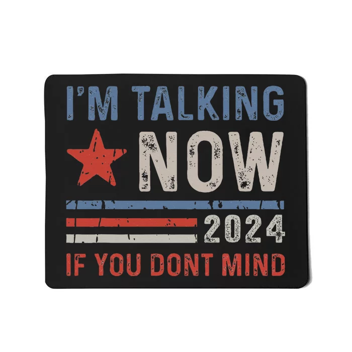 IM Talking Now If You DonT Mind Trump 2024 Mousepad