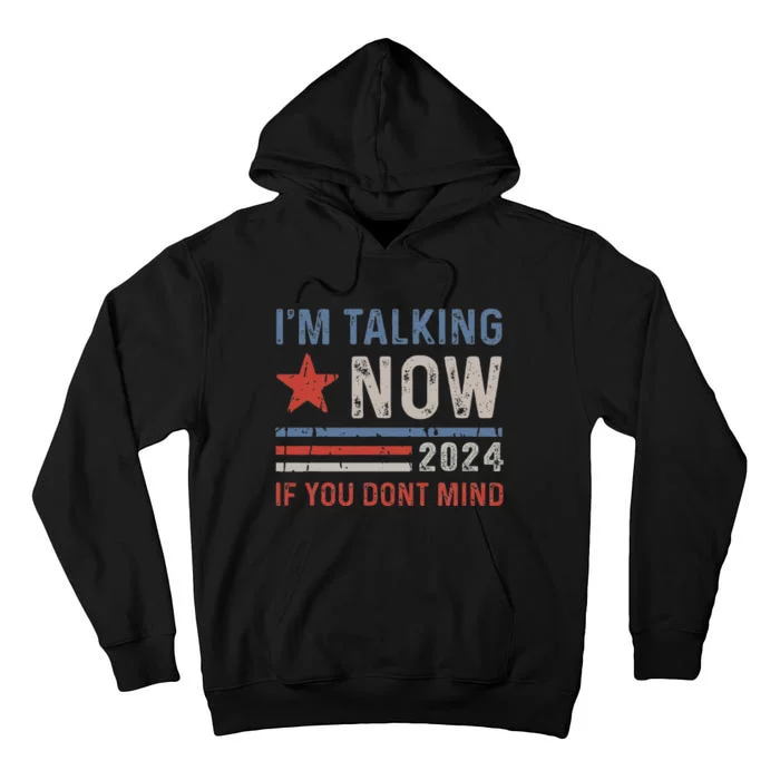 IM Talking Now If You DonT Mind Trump 2024 Tall Hoodie