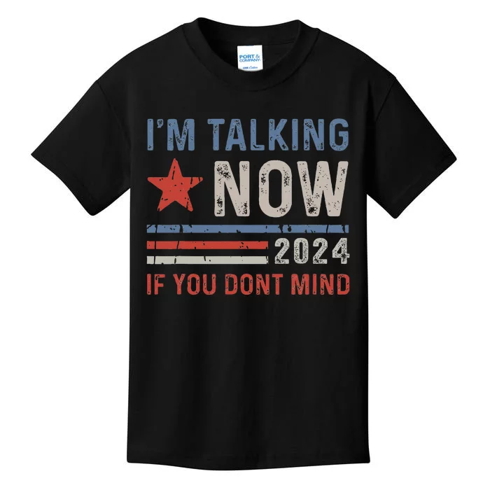 IM Talking Now If You DonT Mind Trump 2024 Kids T-Shirt