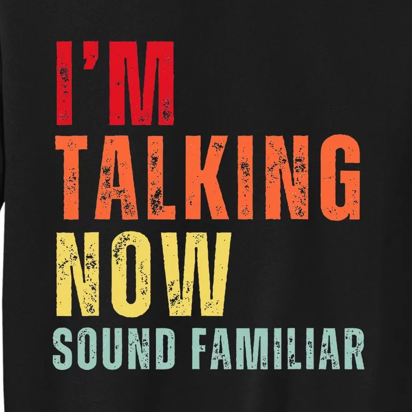 IM Talking Now. Sound Familiar Sweatshirt