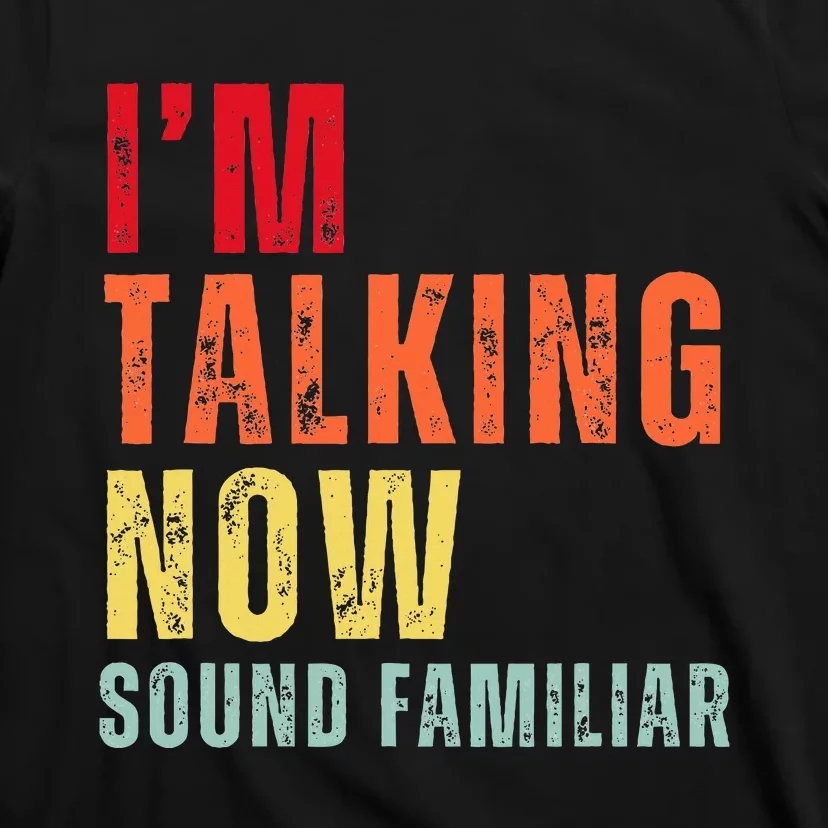 IM Talking Now. Sound Familiar T-Shirt