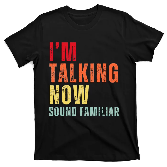 IM Talking Now. Sound Familiar T-Shirt