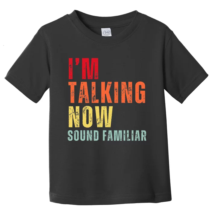 IM Talking Now. Sound Familiar Toddler T-Shirt