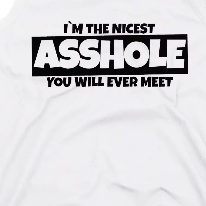 Im The Nicest Asshole You Will Ever Meet Tank Top