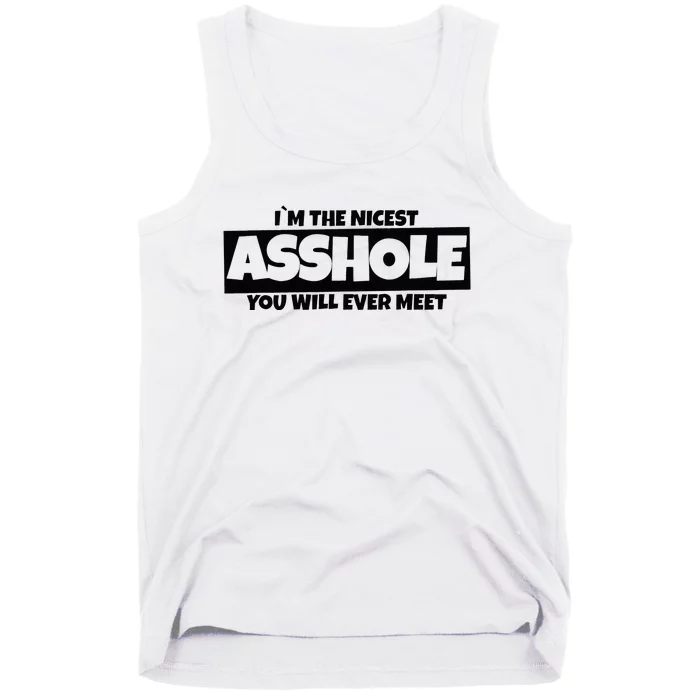 Im The Nicest Asshole You Will Ever Meet Tank Top