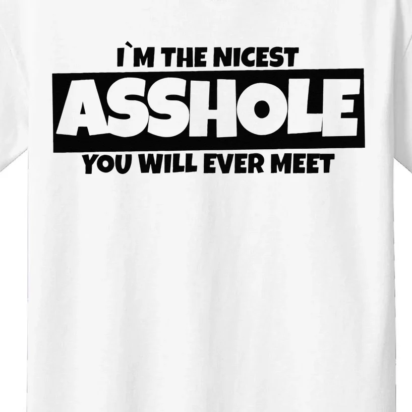 Im The Nicest Asshole You Will Ever Meet Kids T-Shirt