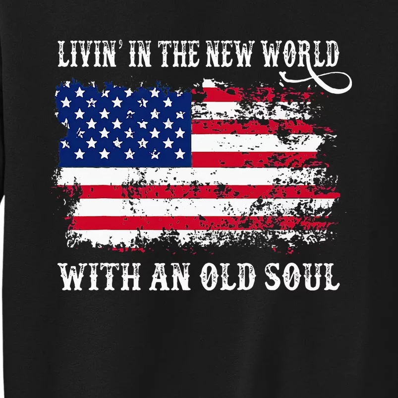 In The New World With An Old Soul America Flag Tall Sweatshirt