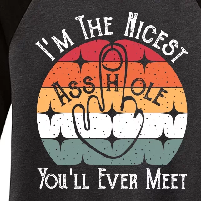 I'm The Nicest Asshole You'll Ever Meet Women's Tri-Blend 3/4-Sleeve Raglan Shirt