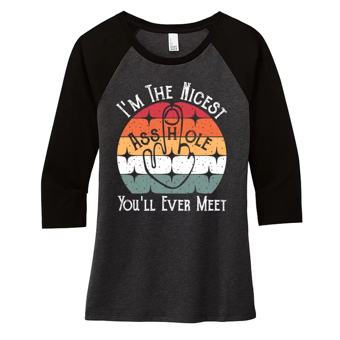 I'm The Nicest Asshole You'll Ever Meet Women's Tri-Blend 3/4-Sleeve Raglan Shirt