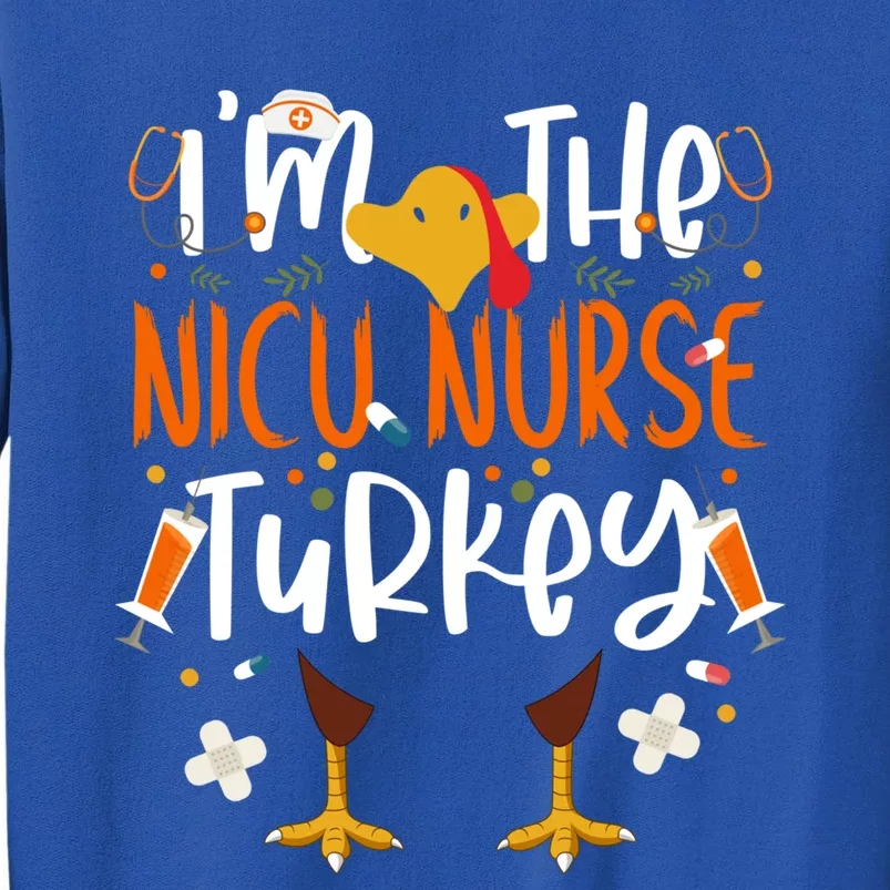 Im The Nicu Nurse Turkey Turkey Nicu Nurse Thanksgiving Gift Tall Sweatshirt