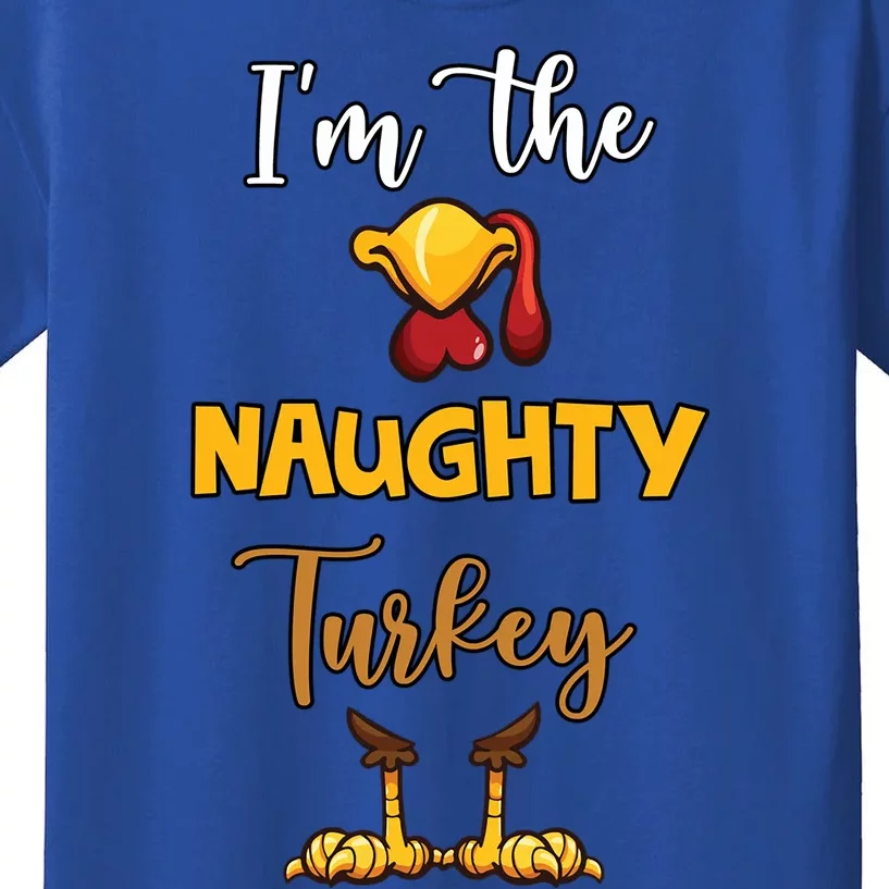 Im The Naughty Turkey Matching Family Turkey Thanksgiving Gift Kids T-Shirt