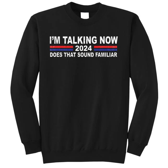 IM Talking Now Does That Sound Familiar Tall Sweatshirt