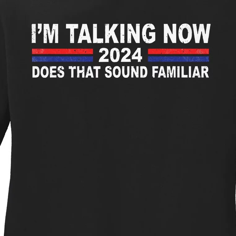 IM Talking Now Does That Sound Familiar Ladies Long Sleeve Shirt