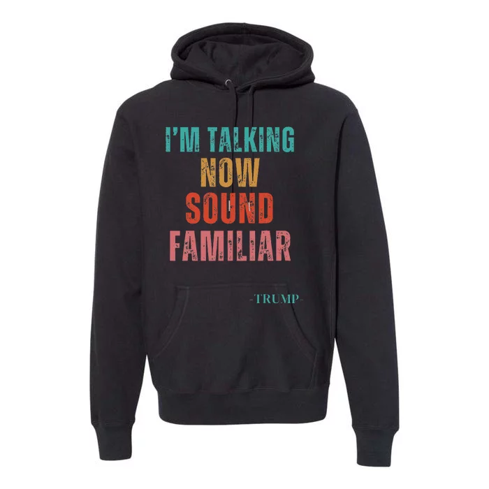 IM Talking Now Sound Familiar President Premium Hoodie