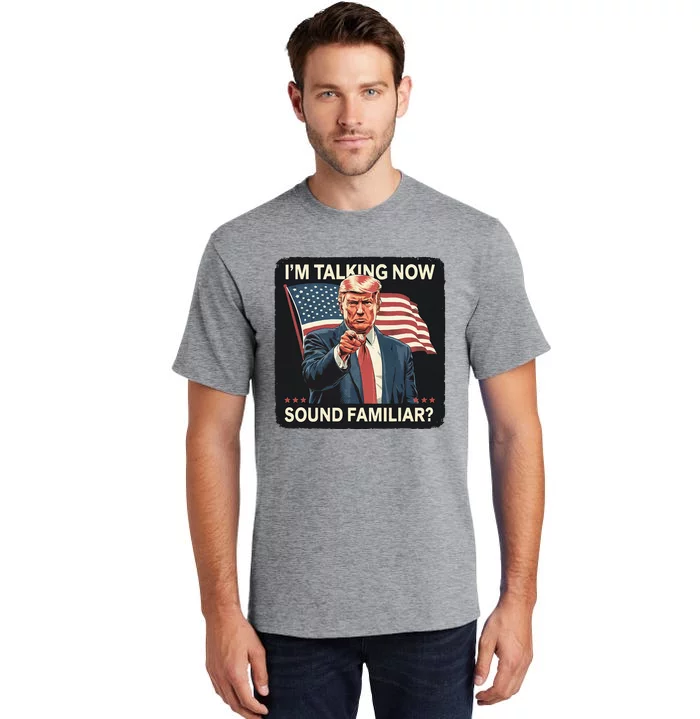 IM Talking Now Sound Familiar Trump 2024 Tall T-Shirt