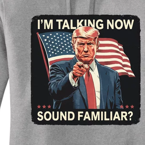 IM Talking Now Sound Familiar Trump 2024 Women's Pullover Hoodie