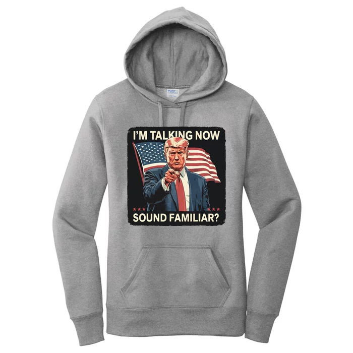 IM Talking Now Sound Familiar Trump 2024 Women's Pullover Hoodie