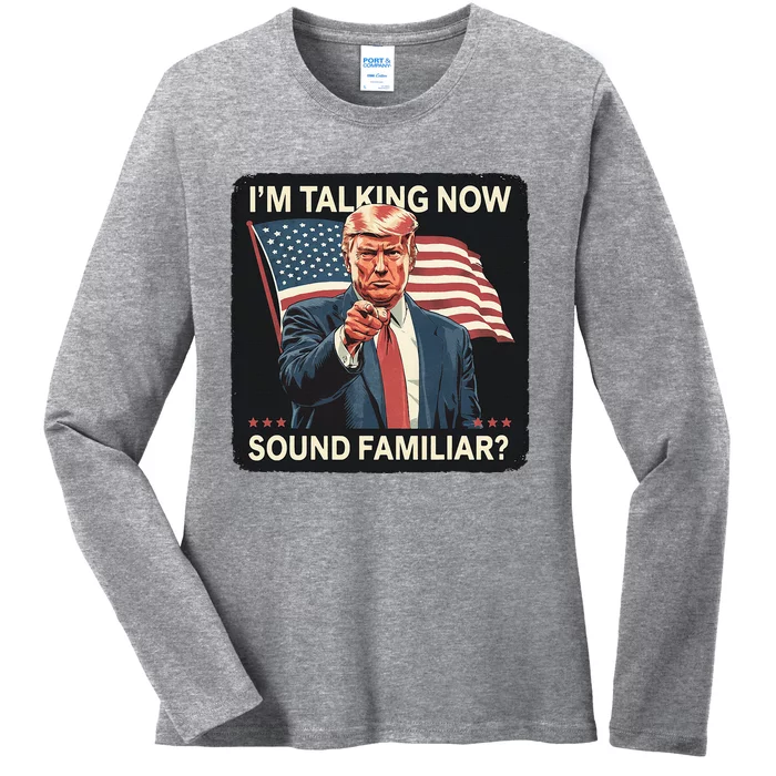 IM Talking Now Sound Familiar Trump 2024 Ladies Long Sleeve Shirt