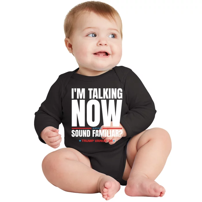 IM Talking Now Sound Familiar Trump 2024 For President Baby Long Sleeve Bodysuit