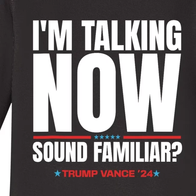 IM Talking Now Sound Familiar Trump 2024 For President Baby Long Sleeve Bodysuit