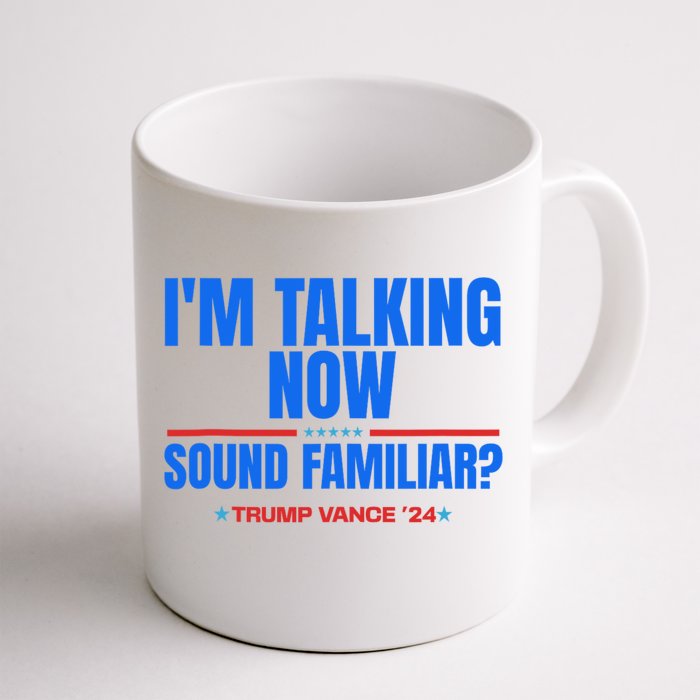 IM Talking Now Sound Familiar Trump 2024 For President Front & Back Coffee Mug