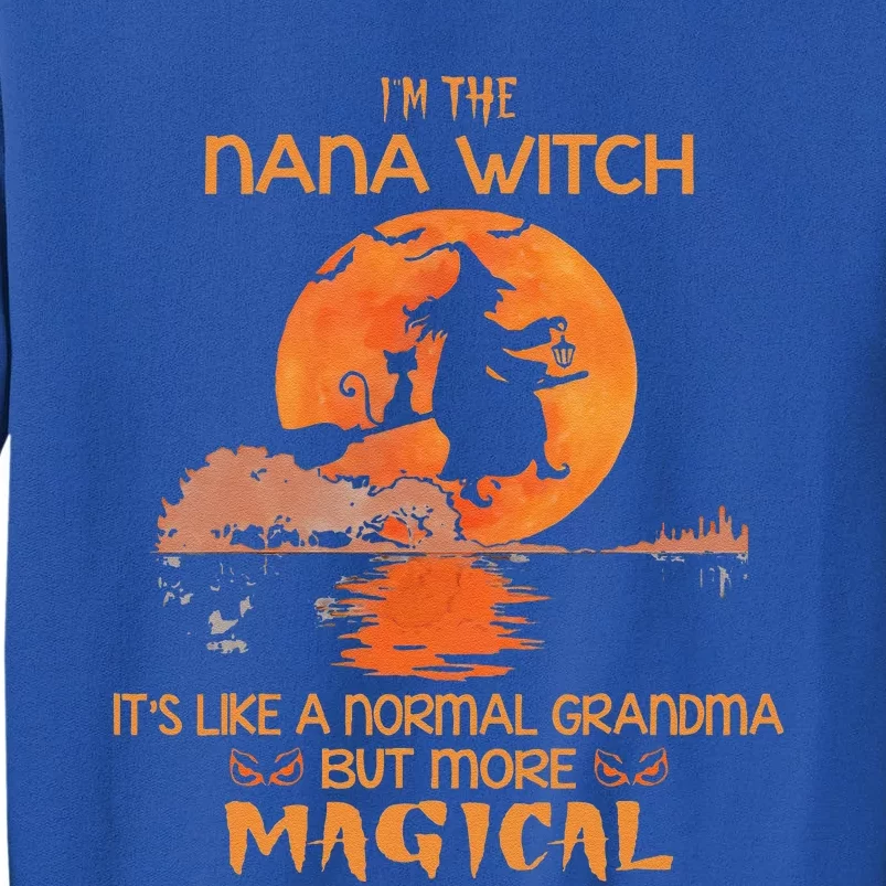 Im The Nana Witch Like A Normal Grandma Halloween Gifts Sweatshirt