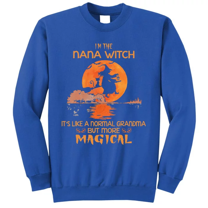 Im The Nana Witch Like A Normal Grandma Halloween Gifts Sweatshirt