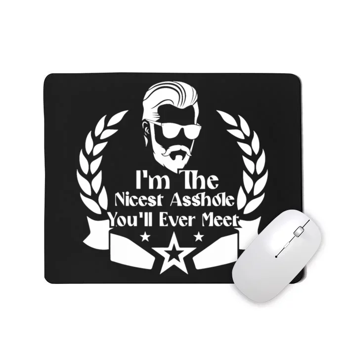 I'm The Nicest Asshole You'll Ever Meet - Sarcastic Sexy Mousepad