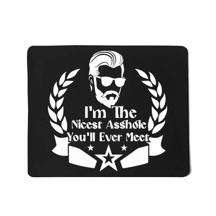 I'm The Nicest Asshole You'll Ever Meet - Sarcastic Sexy Mousepad