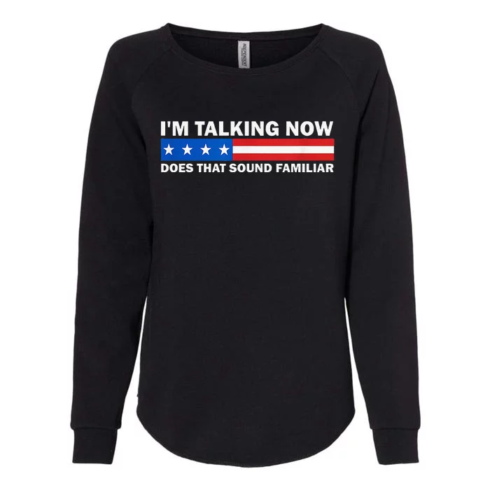 IM Talking Now Does That Sound Familiar Funny Trump Debate Womens California Wash Sweatshirt