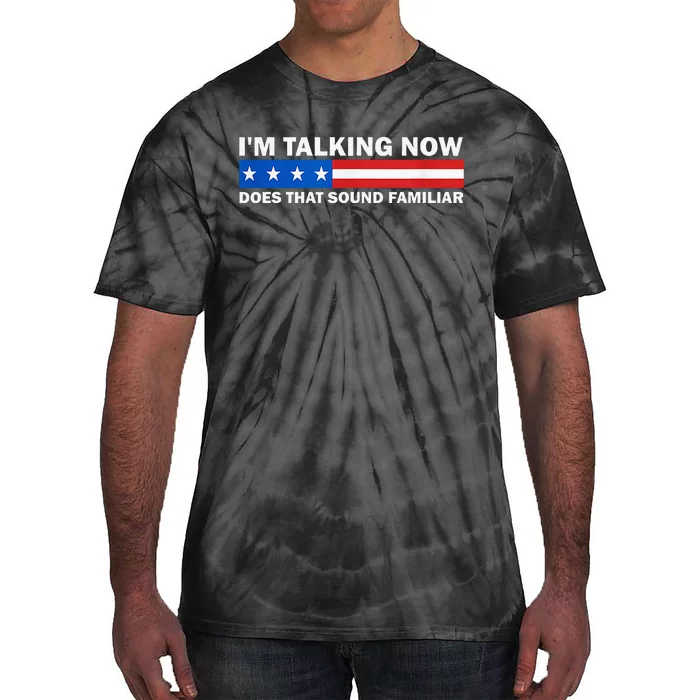 IM Talking Now Does That Sound Familiar Funny Trump Debate Tie-Dye T-Shirt