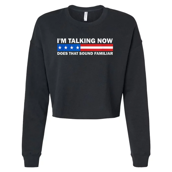 IM Talking Now Does That Sound Familiar Funny Trump Debate Cropped Pullover Crew