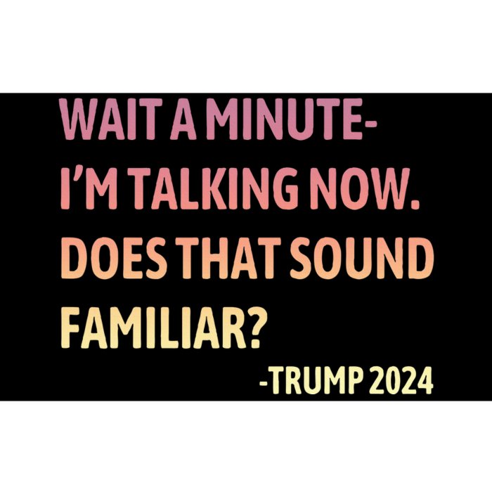 IM Talking Now Does That Sound Familiar Trump 2024 Bumper Sticker