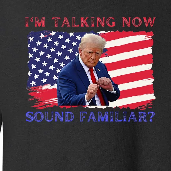 IM Talking Now Sounds Familiar Trump Kamala 2024 Toddler Sweatshirt