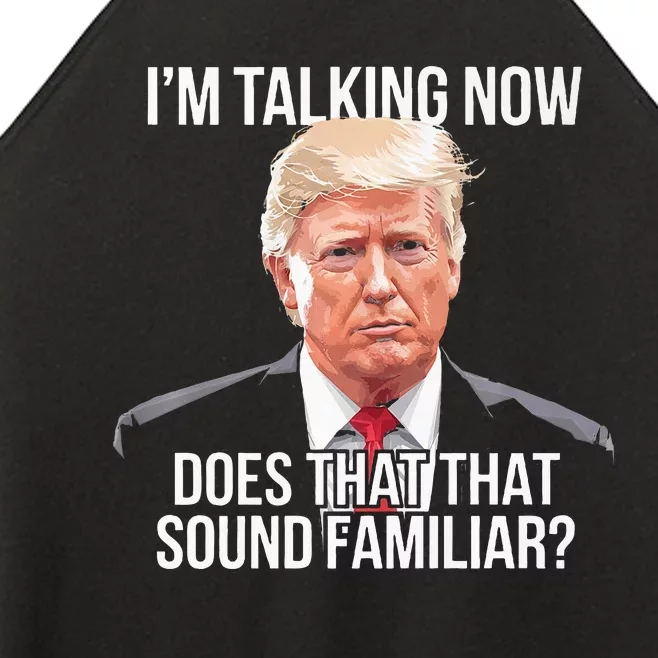 IM Talking Now Does That Sound Familiar Trump 2024 Women’s Perfect Tri Rocker Tank